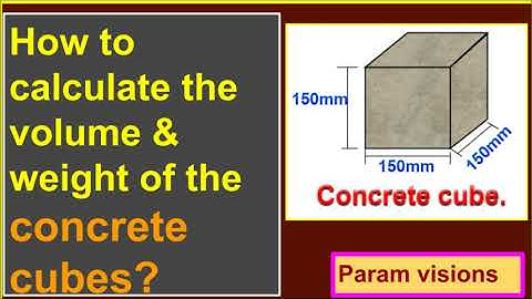How to calculate the volume & weight of the concrete cubes?