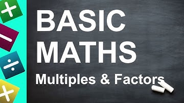 BASIC MATHS - Multiples and Factors (for Key Stage 2 + 3, GCSEs, and Beginners)