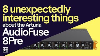8 Unexpectedly Interesting Things About The Arturia Audiofuse 8Pre
