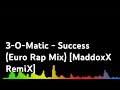 3-O- Matic - Success (rap euro mix) MaddoxX (DJadriano Edit eurodance remix)
