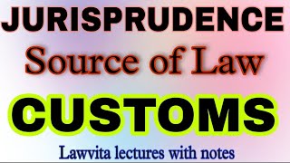 Custom Source of Law Jurisprudence lecture with notes Lawvita