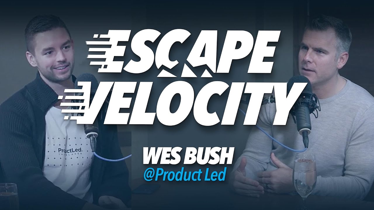 How To Retain Loyal Customers with Wes Bush @ Product-Led - Escape Velocity Show #47