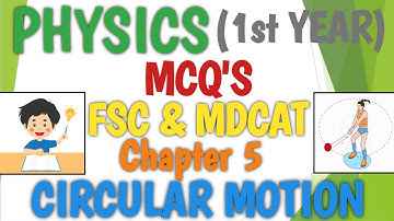 PHYSICS 1ST YEAR CHAPTER 5 | CIRCULAR MOTION | MCQS FULL CHAPTER | CLASS 11 FSC ICS | ENTRY TEST