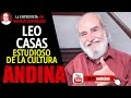 LEO CASAS: ¡ES IMPRESCINDIBLE CONOCER LA CULTURA ANDINA PARA COMPRENDER-NOS!