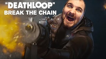 Break the Chain - Deathloop Part 3