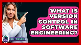 What Is Version Control In Software Engineering? - Next LVL Programming