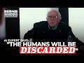 AI Expert Tells Bernie: “The Humans will be Discarded”