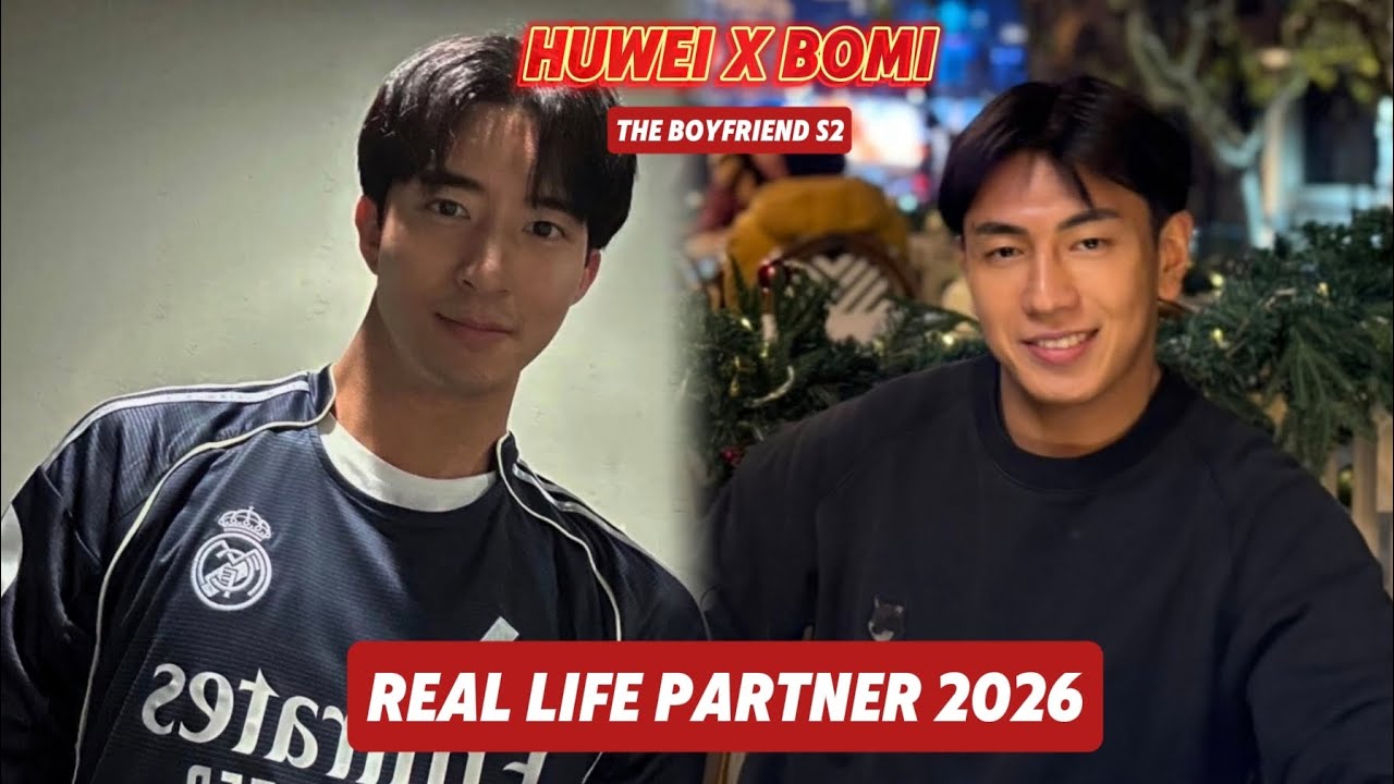 Huwei And Bomi ( The Boyfriend Season 2 ) Real Life Partner 2026 Are they Dating Now? REVIEW 