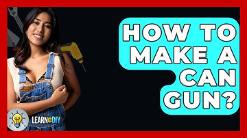 How To Make A Can Gun? - LearnToDIY360.com