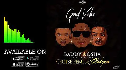 Baddy Oosha ft Oritse Femi & Oladips - Good Vibes