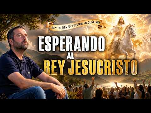 Waiting for KING JESUS ​​CHRIST / Psalm 72 - Juan Manuel Vaz