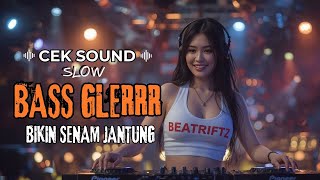 DJ CEK SOUND SLOW  - BASS GLERR - BIKIN SENAM JANTUNG