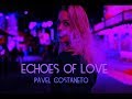 Pavel Costaneto - Echoes of Love . Chill Out Mix Best Relaxing Music