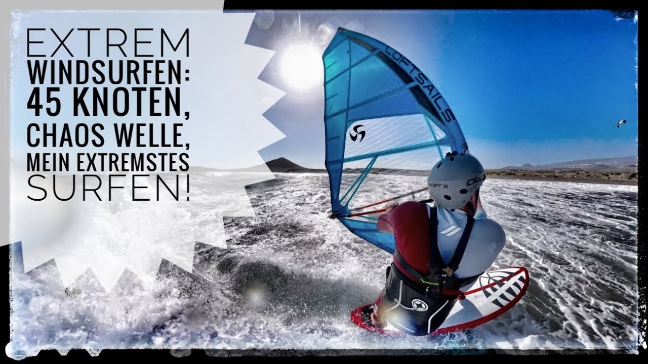 Extrem Windsurfen: 45 knoten, Chaos Welle & meine härteste Session.