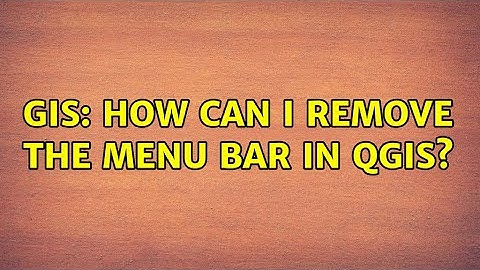 GIS: How can I remove the menu bar in QGIS? (2 Solutions!!)