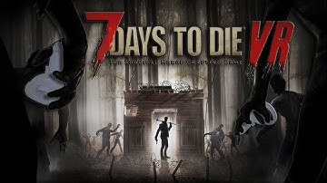 7 Days to Die VR, First Impressions and Tutorial
