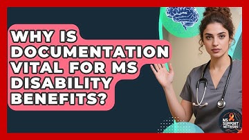 Why Is Documentation Vital For MS Disability Benefits? - MS Support Network