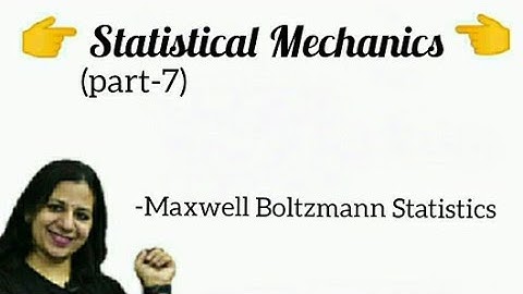 Statistical  Mechanics  ( part 7)/ Maxwell  Boltzmann  Statistics