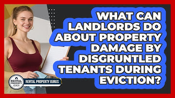 What Can Landlords Do About Property Damage By Disgruntled Tenants During Eviction?