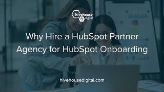 Why Hire a HubSpot Partner Agency for HubSpot Onboarding