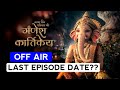 Ganesh Kartikey Band Ho Raha Hai !! Last Episode Date Confirm ?