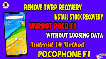 HOW TO REMOVE TWRP RECOVERY AND INSTALL STOCK RECOVERY AND UNROOT POCOPHONE F1 WITHOUT LOOSING DATA