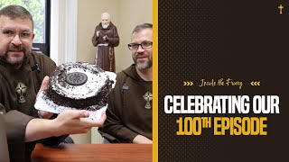 Celebrating Our 100th Episode | Inside the Friary