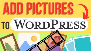 How to Add Pictures to My WordPress Posts (Make Your Site Visual)