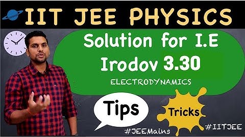 SOLUTION OF I.E IRODOV : ELECTRODYNAMICS 3.30 | IIT JEE MAINS, ADVANCED