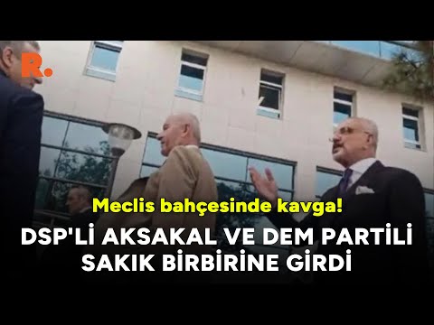 Meclis'te kavga... DSP'li Önder Aksakal ve DEM Partili Sırrı Sakık birbirine girdi