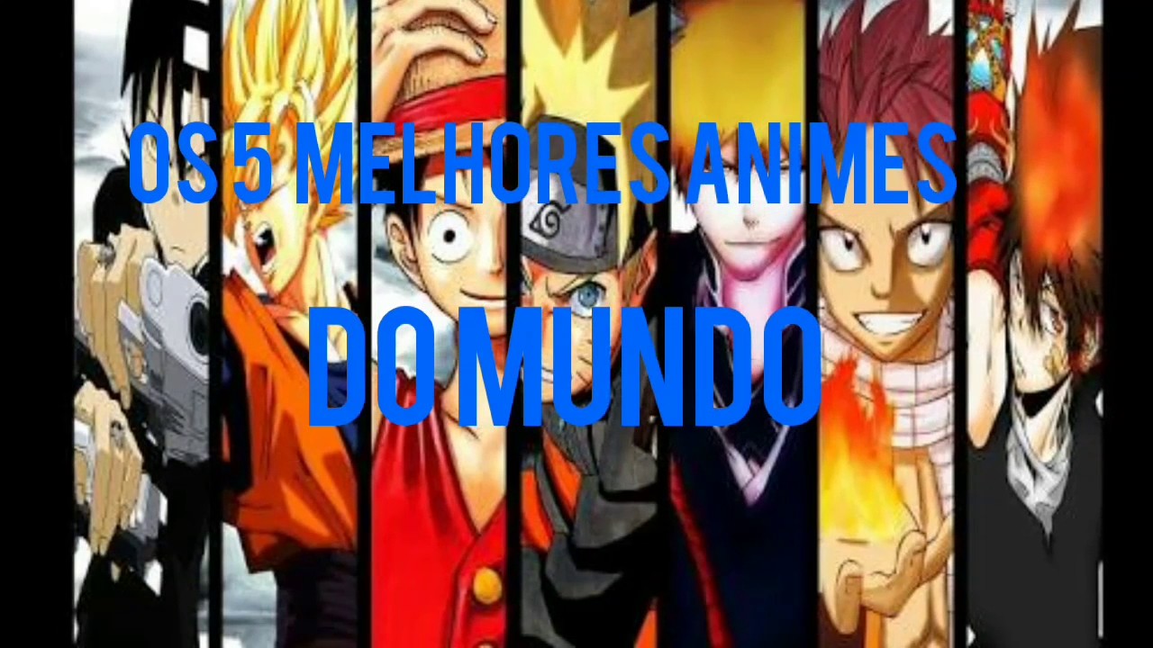 Os 5 melhores animes do mundo YouTube Os 5 melhores animes do mundo YouTube