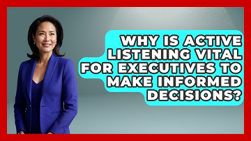 Why Is Active Listening Vital For Executives To Make Informed Decisions? - Etiquette for Executives