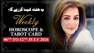 Weekly Horoscope From 06th to 12th July 2026, Ye Hafta kaisa Rahe Ga, Tarot Card, Sadia Arshad