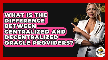 What Is The Difference Between Centralized And Decentralized Oracle Providers? - CryptoBasics360.com