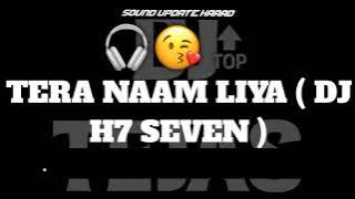 Tera Naam Liya (Dj H7 Seven) Dj Tejas & Nandedwala Unreleased Beats