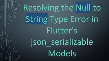 Resolving the Null to String Type Error in Flutter