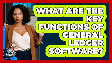 What Are The Key Functions Of General Ledger Software?