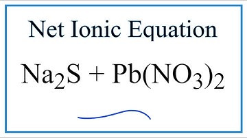 How to Write the Net Ionic Equation for Na2S + Pb(NO3)2 = NaNO3 + PbS