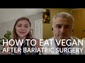 VEGAN AFTER BARIATRIC SURGERY | Dr. Garth Davis on How to Eat Vegan after Weight Loss Surgery