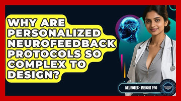 Why Are Personalized Neurofeedback Protocols So Complex To Design? - Neurotech Insight Pro
