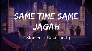 Same Time Same Jagah - (Slowed + Reverb) | @Lokdhun Punjabi | Sandeep Brar | Kulwinder Billa | Lofi