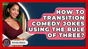 How To Transition Comedy Jokes Using The Rule Of Three? - Open Mic Manual