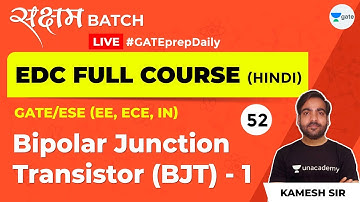 Bipolar Junction Transistor (BJT) - 1 | EDC | Lec 52 | GATE/ESE (EE, ECE, IN) Exam | Kamesh Sir