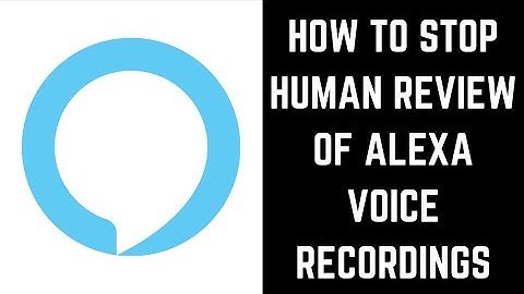 How to Stop Human Review of Amazon Alexa Voice Recordings