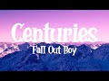 Fall Out Boy - Centuries (Lyrics)