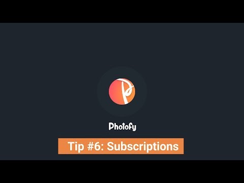 Photofy Tips and Tricks Ep 6: Subscriptions