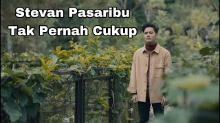 Stevan Pasaribu - Tak Pernah Cukup ( Lirik )