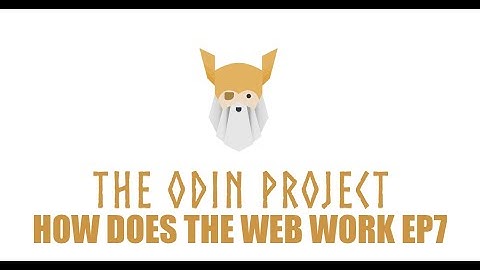 The Odin Project - Foundations - How Does The Web Work? Episode 7