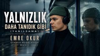 Yalnızlık Daha Tanıdık Gibi - Emre Okur 