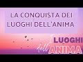 LA CONQUISTA DEI LUOGHI DELL' ANIMA